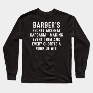 Barber's Secret Arsenal Sarcasm Long Sleeve T-Shirt